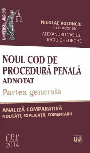 Noul Cod de procedura penala adnotat. Partea generala | Nicolae Volonciu