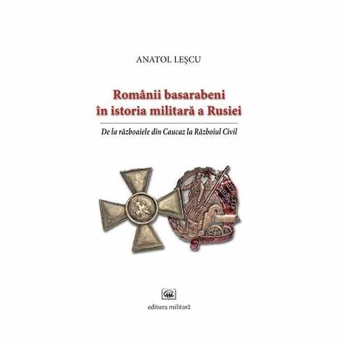 Romanii basarabeni in istoria militara a Rusiei | Anatol Lescu 