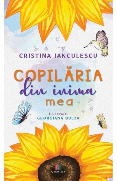 Copilaria din inima mea | Cristina Ianculescu