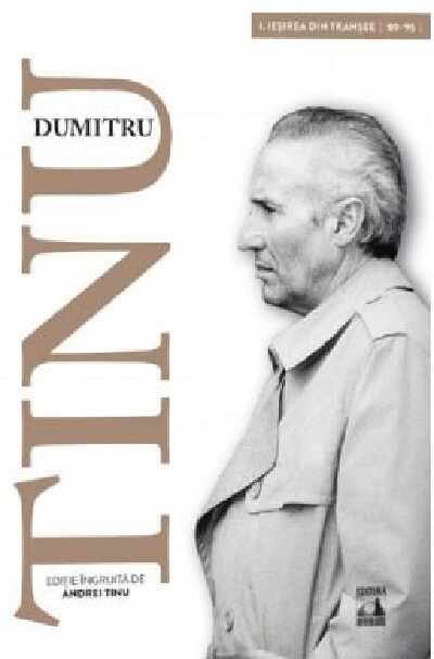 Dumitru Tinu si adevarul - Volumul 1. Iesirea din transee 1989-1995 | Andrei Tinu