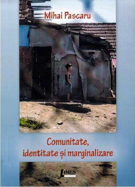 Comunitate, identitate si marginalizare | Mihai Pascaru