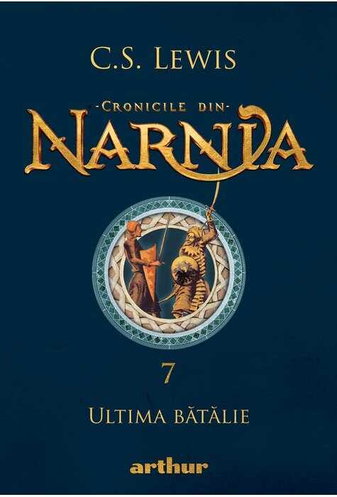 Cronicile din Narnia - Ultima Batalie | C.S. Lewis
