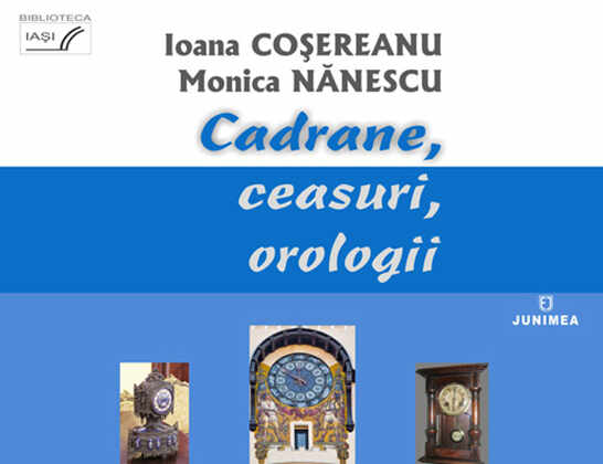 Cadrane, ceasuri, orologii | Ioana Cosereanu, Monica Nanescu