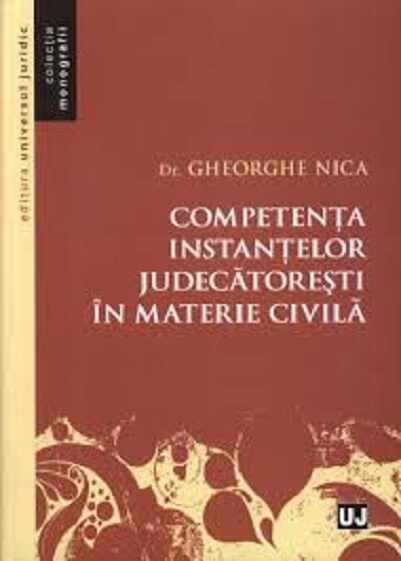 Competenta instantelor judecatoresti in materie civila | Gheorghe Nica
