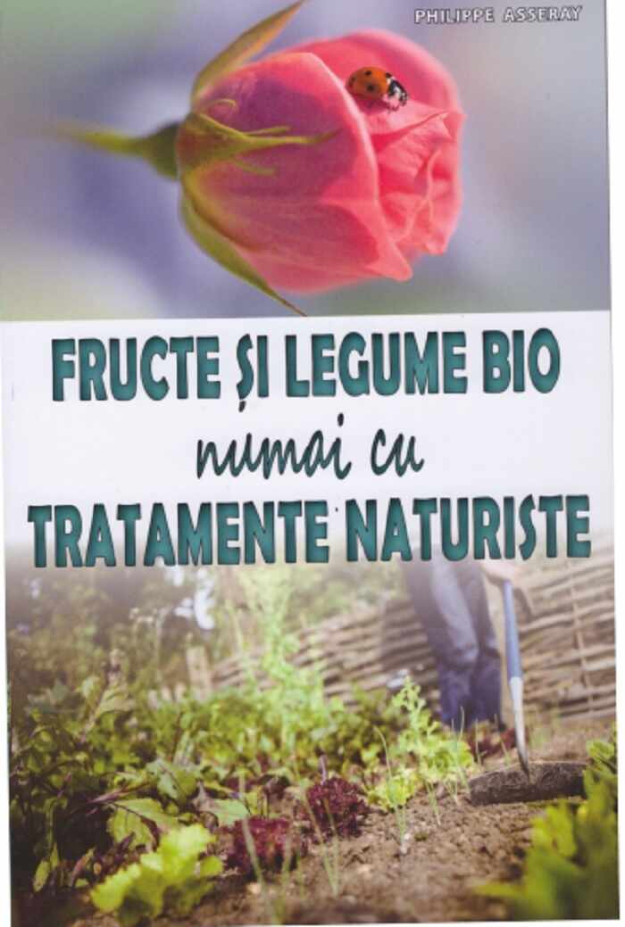 Fructe si legume Bio numai cu tratamente naturiste | Philippe Asseray