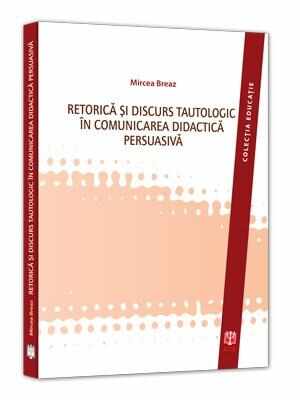 Retorica si discurs tautologic in comunicarea didactica persuasiva | Mircea Breaz