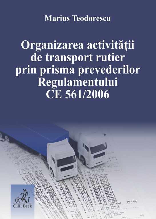 Organizarea activitatii de transport rutier prin prisma prevederilor Regulamentului CE 561/2006 | Marius Teodorescu