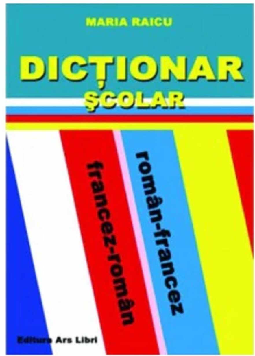 Dictionar scolar roman-francez/francez-roman | Maria Raicu