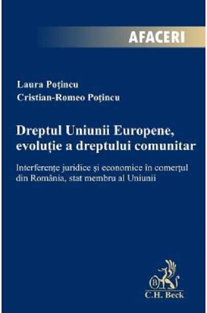 Dreptul Uniunii Europene, evolutie a dreptului comunitar | Cristian-Romeo Potincu, Laura Potincu