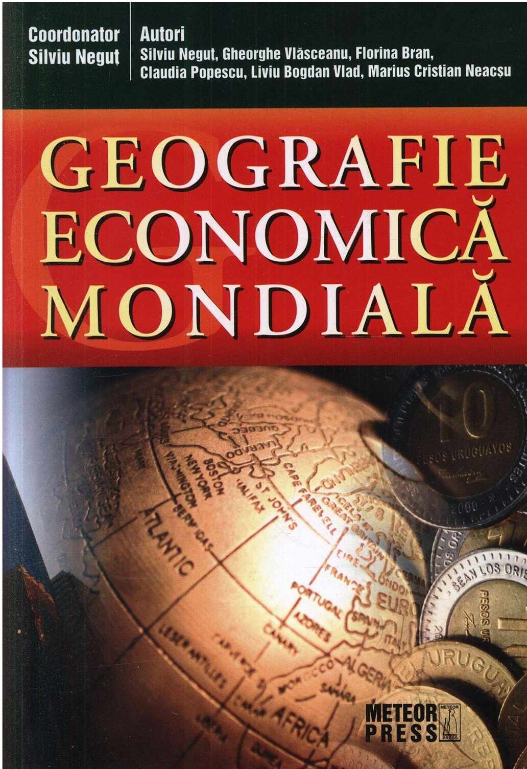 Geografia economica mondiala | Marius Cristian Neacsu, Silviu Negut, Gheorghe Vlasceanu, Liviu Bogdan Vlad, Claudia Popescu