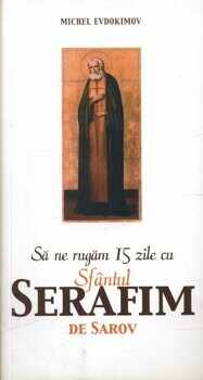 Sa ne rugam 15 zile cu Sfantul Serafim de Sarov/Michel Evdokimov
