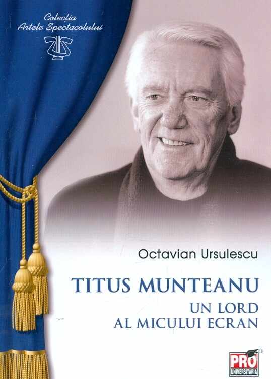 Titus Munteanu. Un lord al micului ecran | Octavian Ursulescu