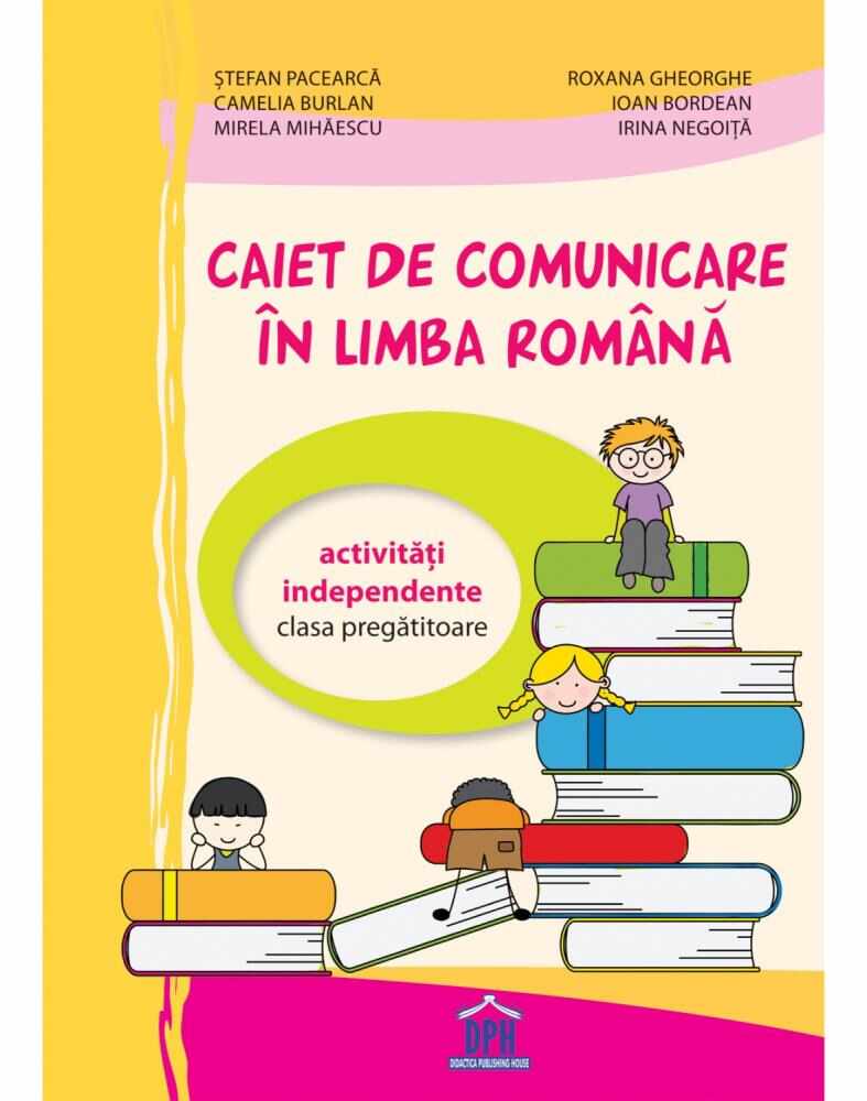 Caiet de comunicare în limba Română - Clasa pregătitoare - Activități independente CP 2019