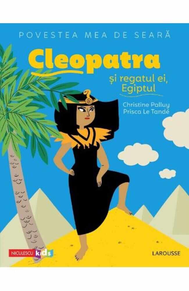 Povestea mea de seara: Cleopatra si regatul ei Egiptul