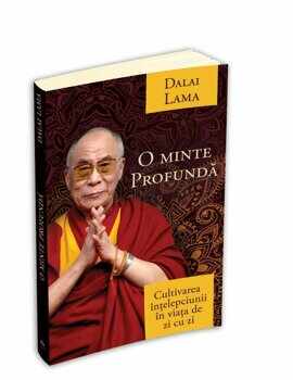 O minte profunda - cultivarea intelepciunii in viata de zi cu zi/Dalai Lama