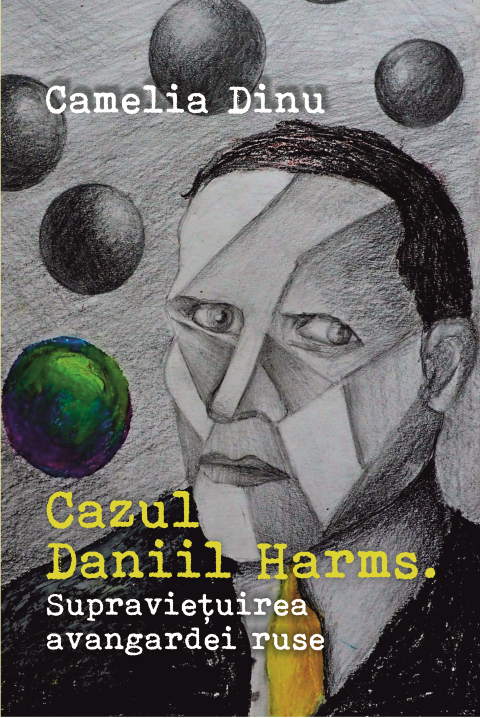 Cazul Daniil Harms | Camelia Dinu