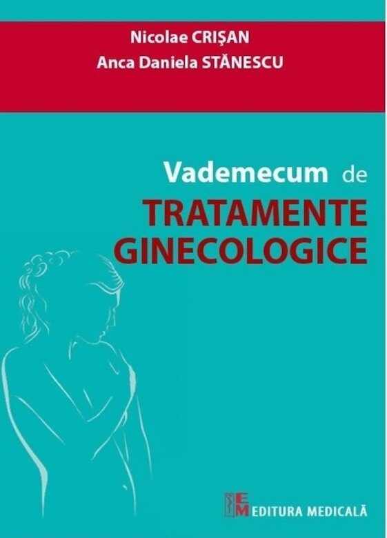 Vademecum de tratamente ginecologice | Nicolae Crisan, Anca Daniela Stanescu