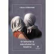 O istorie a sarutului in teatru - Calin Ciobotari