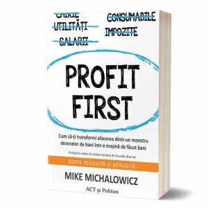 Profit First: Cum sa-ti transformi afacerea dintr-un monstru devorator de bani intr-o masina de facut bani