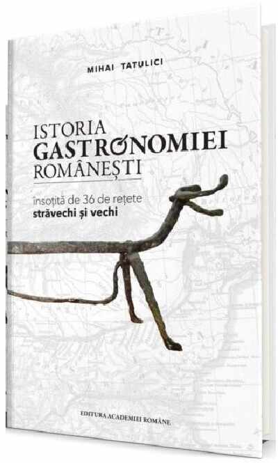 Istoria gastronomiei romanesti | Mihai Tatulici