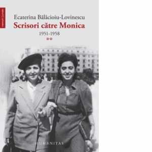 Scrisori catre Monica (vol. II) 1951-1958