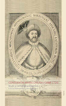 Constantin Brancoveanu (1688-1714) - Studii si cercetari academice/Colectiv de autori