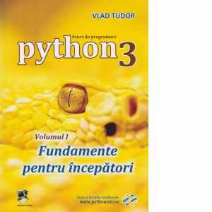 Python 3. Volumul 1: Fundamente pentru incepatori