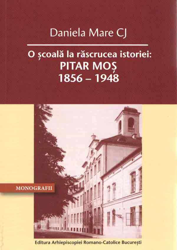 O scoala la rascrucea istoriei: Pitar Mos 1856 – 1948 | Daniela Mare CJ