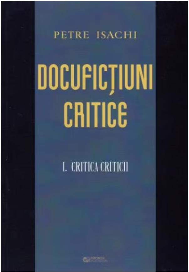 Docufictiuni critice. Volumul I: Critica criticii | Petre Isachi