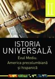 Istoria universala. Volumul II. Evul mediu. America precolumbiana si hispanica | 