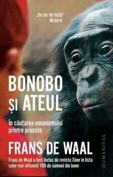 Bonobo si ateul:in cautarea umanismului printre primate/Frans de Waal