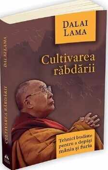 Cultivarea rabdarii - Tehnici budiste pentru a depasi mania si furia/Dalai Lama