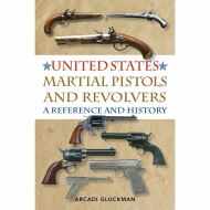 United States Martial Pistols And Revolvers: A Reference And History
