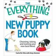 The Everything New Puppy Book: Choosing, raising, and training your new best friend