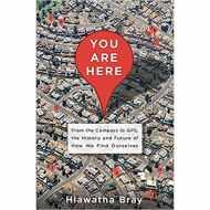 You Are Here: From the Compass to GPS, the History and Future of How We Find Ourselves 