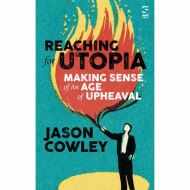 Reaching for Utopia - Making Sense of an Age of Upheaval