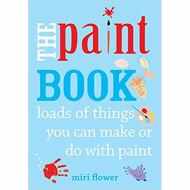 The Paint Book : Loads of things you can make or do with Paint