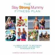 The Stay Strong Mummy Fitness Plan