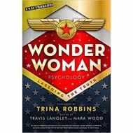 Wonder Woman Psychology: Lassoing the Truth, Edited by Travis Langley, Mara Wood