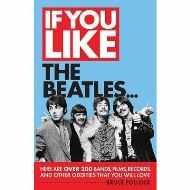 If You Like the Beatles... : Here Are Over 200 Bands, Films, Records and Other Oddities That You Will Love