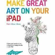 Make Great Art on Your iPad : Draw, Paint & Share