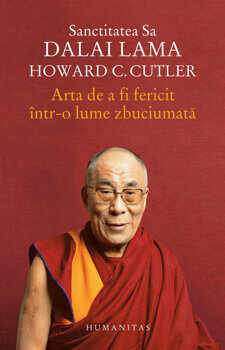 Arta de a fi fericit intr-o lume zbuciumata/Dalai Lama, Howard C. Cutler