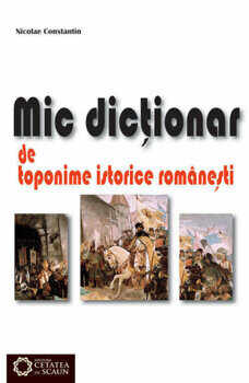 Mic dictionar de toponime istorice romanesti/Nicolae Constantin