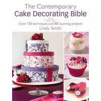 The Contemporary Cake Decorating Bible