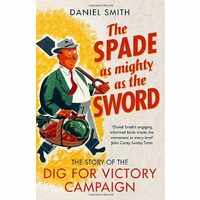 The Spade As Mighty As The Sword The Story Of The Second World War Dig For Victory Campaign