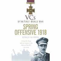 VCs of the First World War Spring Offensive 1918