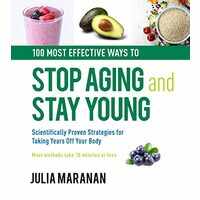 The 100 Most Effective Ways to Stop Aging and Stay Young