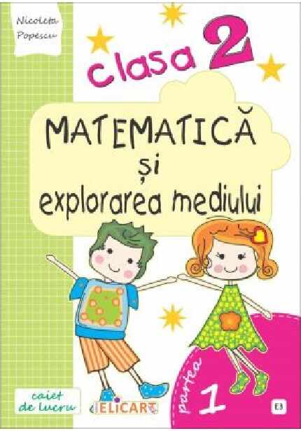 Matematica si explorarea mediului. Caiet de lucru. Clasa a II-a. Partea I (E3) | Nicoleta Popescu