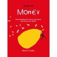 Man vs Money: Understanding the curious economics that power our world