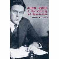 John Reed and the Writing of Revolution
